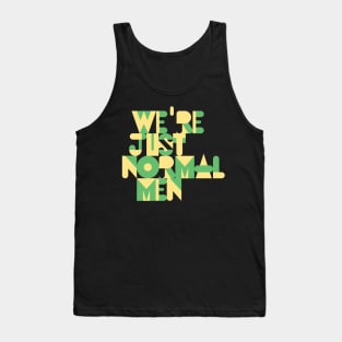 We're Just Normal Men Tank Top